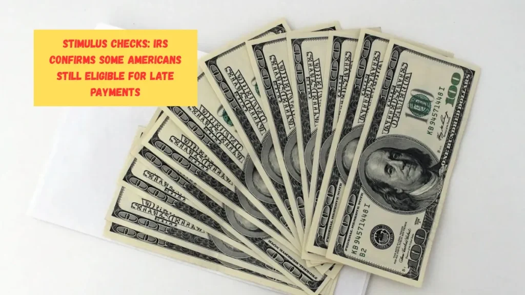 Stimulus Checks: IRS Confirms Some Americans Still Eligible for Late Payments
