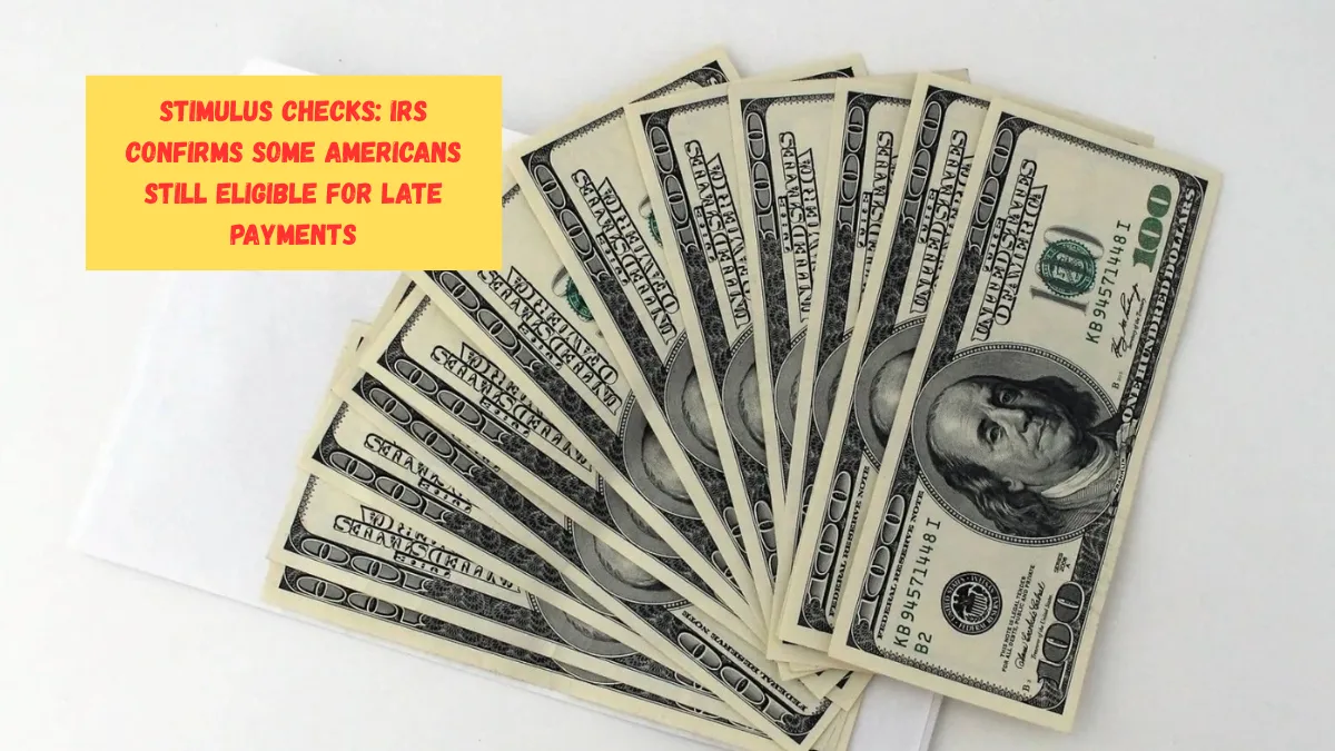 Stimulus Checks: IRS Confirms Some Americans Still Eligible for Late Payments